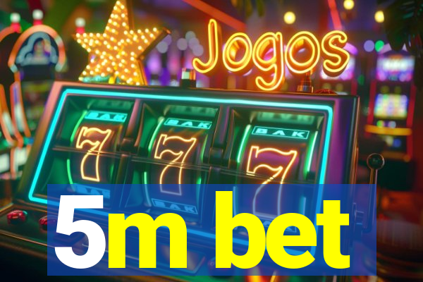 5m bet